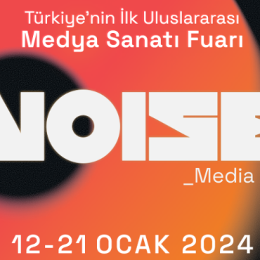 Noise_Media Art: Türkiye'nin İlk Medya Sanatı Fuarı